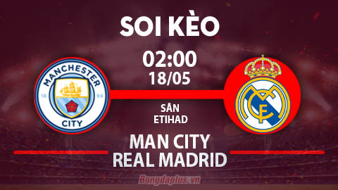 Soi kèo hot đêm nay 17/5: Bản lĩnh nhà vua Champions League, nhường Man xanh đè góc hiệp 1 trận Man City vs Real Madrid